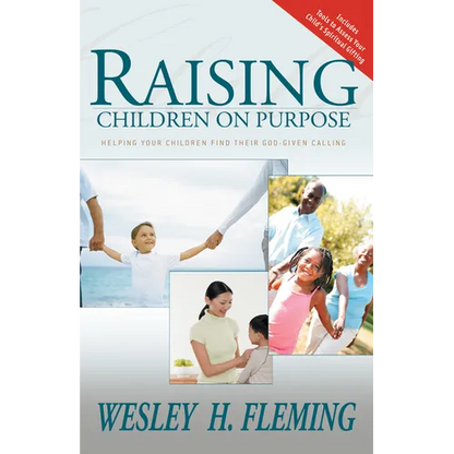Raising Children on Purpose: Helping Your Children Find Their God-Given Calling (Updated and Expanded) - Paperback