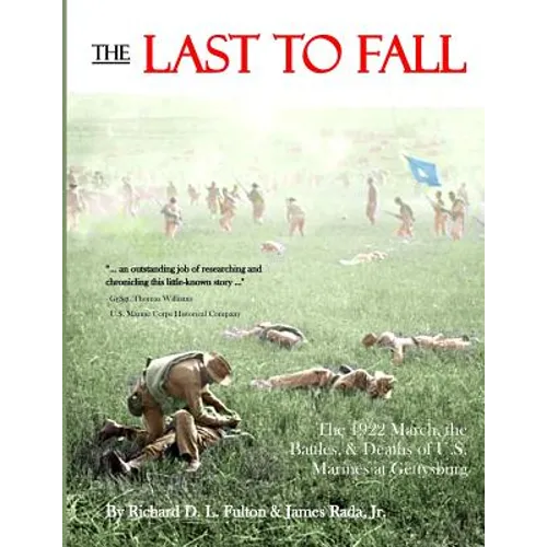 The Last to Fall: The 1922 March, Battles, & Deaths of U.S. Marines at Gettysburg - Paperback