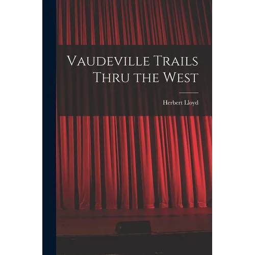 Vaudeville Trails Thru the West - Paperback