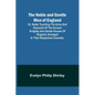 The Noble and Gentle Men of England; or, notes touching the arms and descents of the ancient knightly and gentle houses of England, arranged in their - Paperback