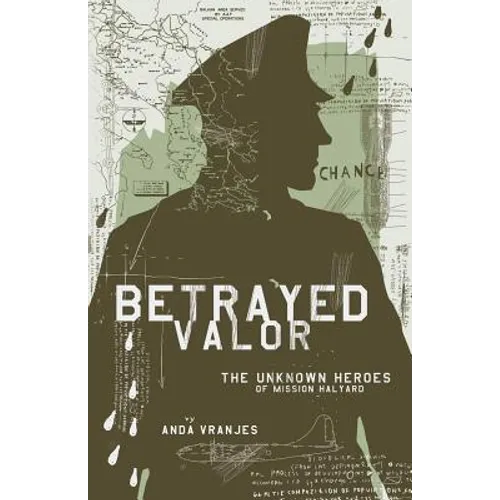 Betrayed Valor: The Unknown Heroes of Mission Halyard - Paperback