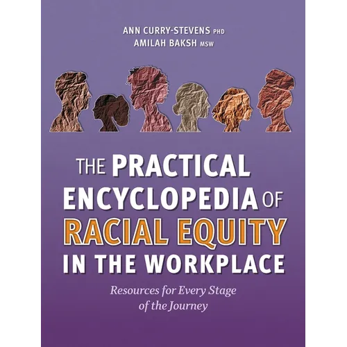 The Practical Encyclopedia of Racial Equity in the Workplace: Resources for Every Stage of the Journey - Hardcover