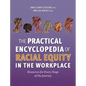 The Practical Encyclopedia of Racial Equity in the Workplace: Resources for Every Stage of the Journey - Hardcover