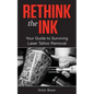 Rethink the Ink: Your Guide to Surviving Laser Tattoo Removal - Paperback