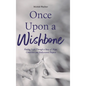 Once Upon a Wishbone: Finding Light Through a Story of Hope, Connection and Rediscovered Purpose - Hardcover