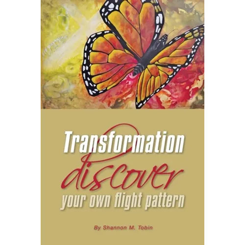 Transformation: Discover Your Own Flight Pattern - Paperback