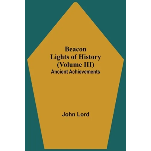 Beacon Lights of History (Volume III): Ancient Achievements - Paperback