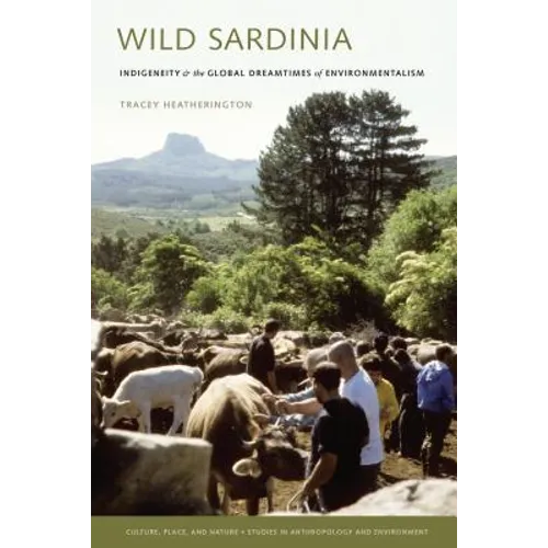 Wild Sardinia: Indigeneity and the Global Dreamtimes of Environmentalism - Paperback