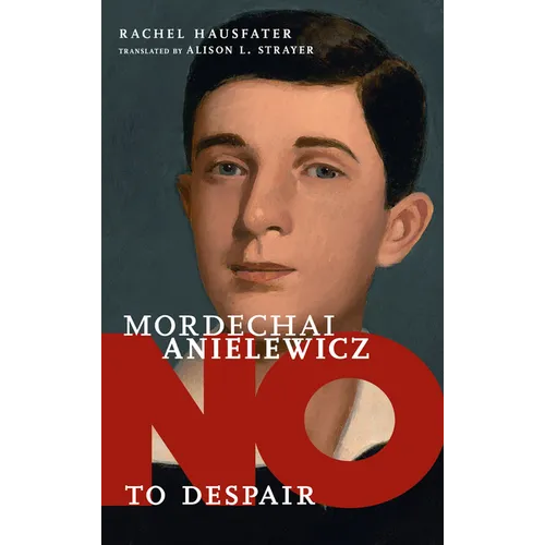 Mordechai Anielewicz: No to Despair - Hardcover