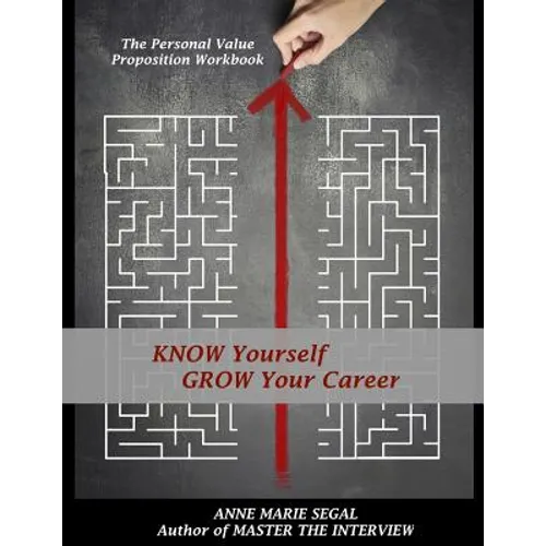 Know Yourself, Grow Your Career: The Personal Value Proposition Workbook - Paperback
