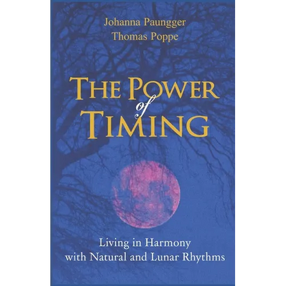 The Power of Timing: Living in Harmony with Natural and Lunar Cycles - Paperback