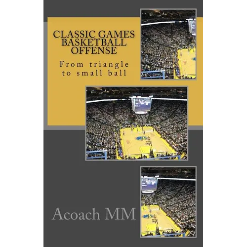 Classic games basketball offense: From triangle to small ball - Paperback