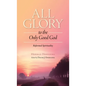 All Glory to the Only Good God - Hardcover
