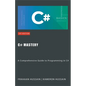 C# Mastery: A Comprehensive Guide to Programming in C# - Paperback