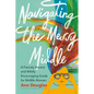 Navigating the Messy Middle: A Fiercely Honest and Wildly Encouraging Guide for Midlife Women - Paperback