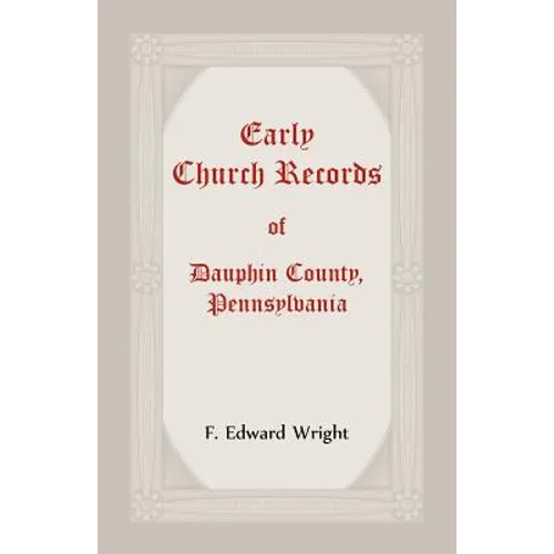 Early Church Records Of Dauphin County, Pennsylvania - Paperback