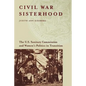 Civil War Sisterhood: The U.S. Sanitary Commission and Women's Politics in Transition - Paperback