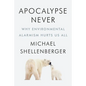 Apocalypse Never: Why Environmental Alarmism Hurts Us All - Hardcover