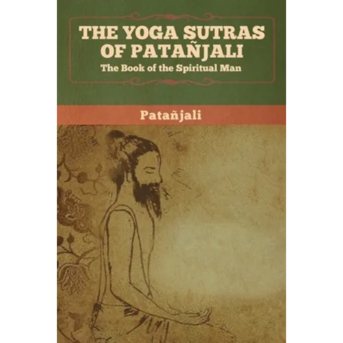The Yoga Sutras of Patanjali: The Book of the Spiritual Man - Paperback