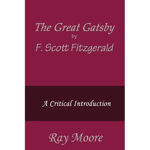 The Great Gatsby by F. Scott Fitzgerald: A Critical Introduction - Paperback