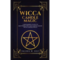 Wicca Candle Magic: A Beginner's Guide to Mastering Wiccan Candle Magic with Can - Paperback