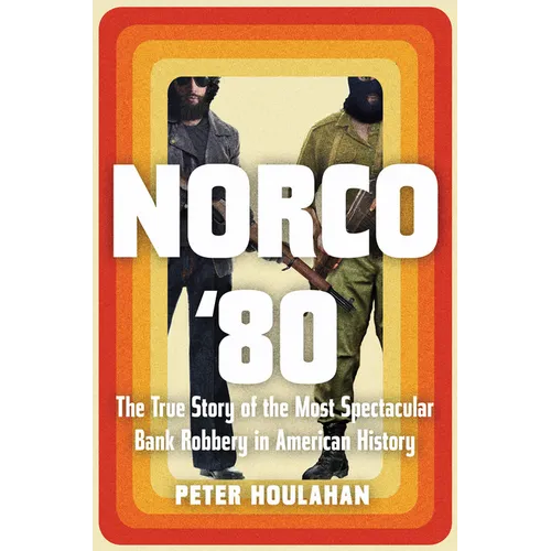 Norco '80: The True Story of the Most Spectacular Bank Robbery in American History - Hardcover