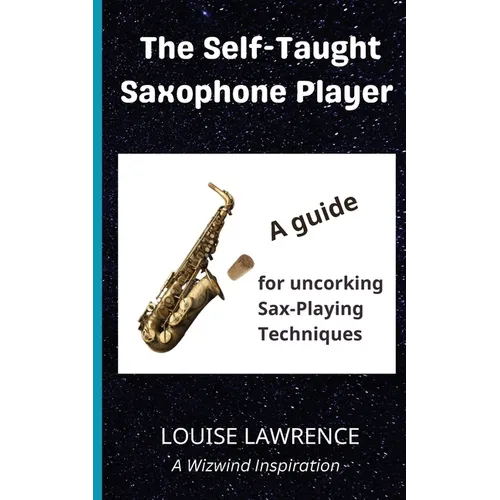 The Self-Taught Saxophone Player: A Guide for Uncorking Sax-Playing Techniques - Paperback