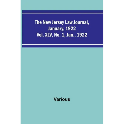 The New Jersey Law Journal, January, 1922; Vol. XLV. No. 1. Jan., 1922 - Paperback