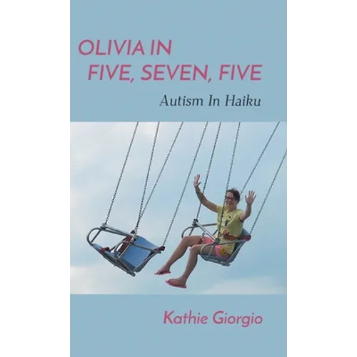 Olivia In Five, Seven, Five; Autism In Haiku - Hardcover