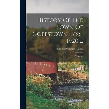 History Of The Town Of Goffstown, 1733-1920 ...: Narrative - Hardcover