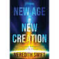 From New Age to New Creation: A Seeker's Journey of Transformation from Darkness to the True Light of Jesus - Paperback