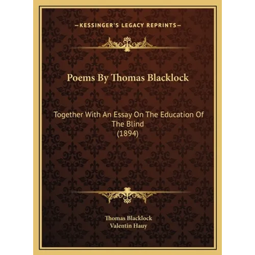 Poems By Thomas Blacklock: Together With An Essay On The Education Of The Blind (1894) - Hardcover