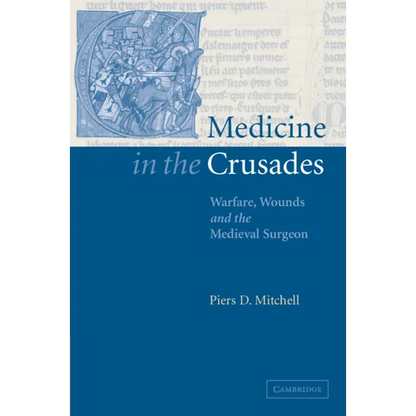 Medicine in the Crusades: Warfare, Wounds and the Medieval Surgeon - Paperback