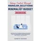 Taking Control Through Minimalism, Decluttering and a Minimalist Budget 2-in-1 Book: Discover how to Embrace Minimalism, Detach from the Unnecessary, - Hardcover