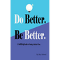 Do Better. Be Better. - Paperback