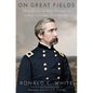 On Great Fields: The Life and Unlikely Heroism of Joshua Lawrence Chamberlain - Hardcover