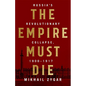 The Empire Must Die: Russia's Revolutionary Collapse, 1900-1917 - Hardcover