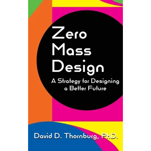 Zero Mass Design - A Strategy for Designing a Better Future - Hardcover