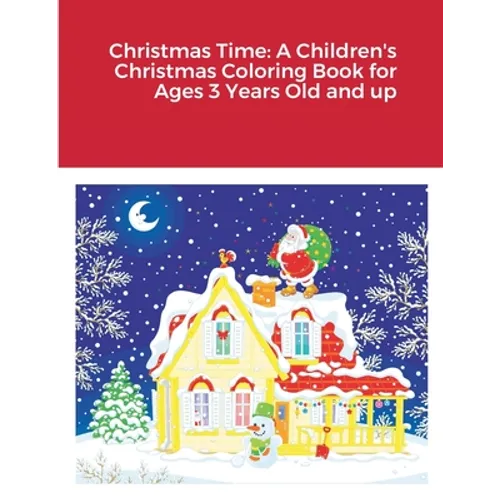 Christmas Time: A Children's Christmas Coloring Book for Ages 3 Years Old and up - Paperback