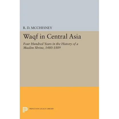 Waqf in Central Asia: Four Hundred Years in the History of a Muslim Shrine, 1480-1889 - Paperback