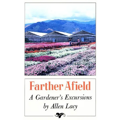 Farther Afield: A Gardener's Excursions - Paperback