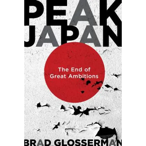 Peak Japan: The End of Great Ambitions - Hardcover