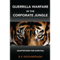 Guerrilla Warfare in the Corporate Jungle: Adaptations for Survival - Paperback
