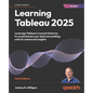 Learning Tableau 2025 - Sixth Edition: Leverage Tableau's newest features to revolutionize your data storytelling with AI-enhanced insights - Paperback