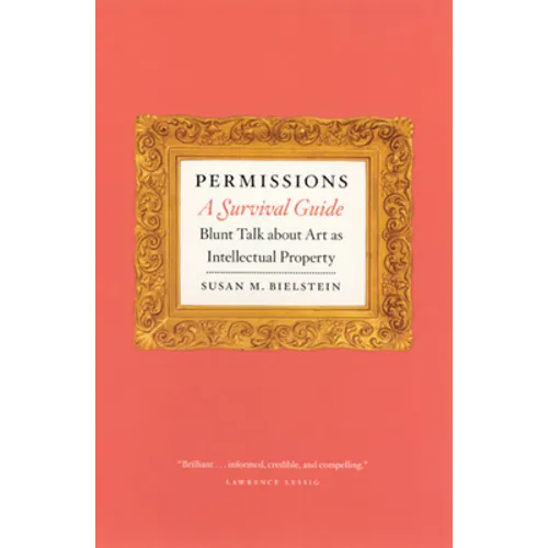 Permissions, a Survival Guide: Blunt Talk about Art as Intellectual Property - Paperback