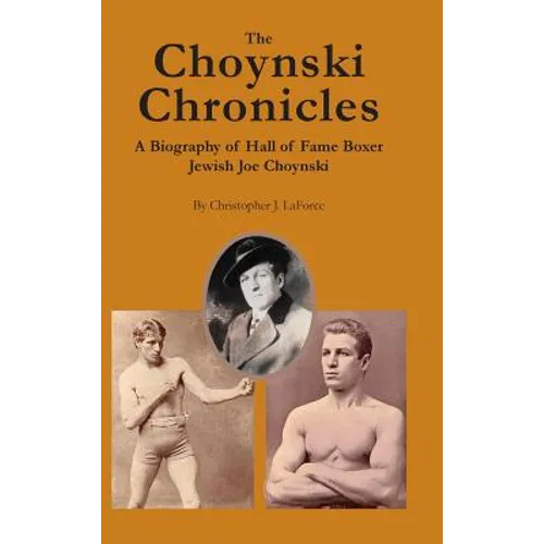 The Choynski Chronicles: A Biography of Hall of Fame Boxer Jewish Joe Choynski - Hardcover