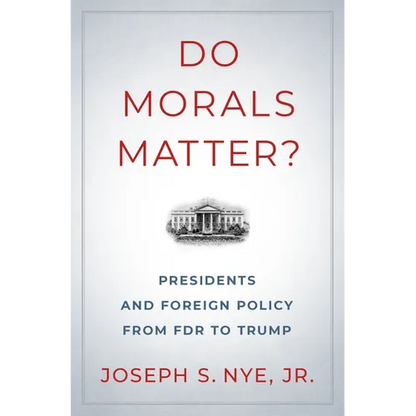 Do Morals Matter?: Presidents and Foreign Policy from FDR to Trump - Hardcover