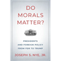 Do Morals Matter?: Presidents and Foreign Policy from FDR to Trump - Hardcover