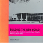 Building the New World: Studies in the Modern Architecture of Latin America 1930-1960 - Paperback