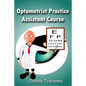 Optometrist Practice Assistant Course - Paperback